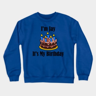 I'm Jay It's My Birthday - Funny Joke Crewneck Sweatshirt